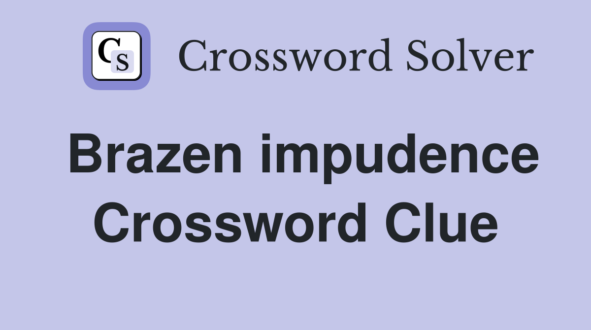 Unlocking Brazen Impudence: The AUDACITY Crossword Solution